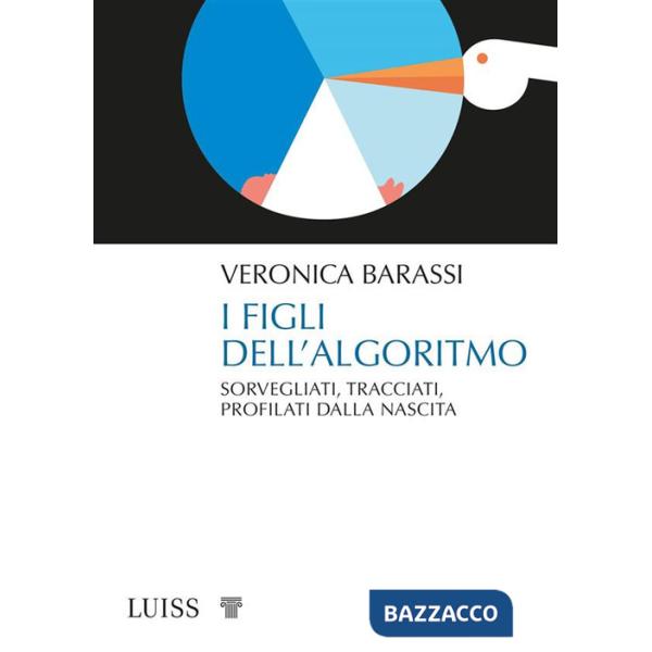 Figli dell'algoritmo. Sorvegliati, tracciati, profilati dalla nascita (I)