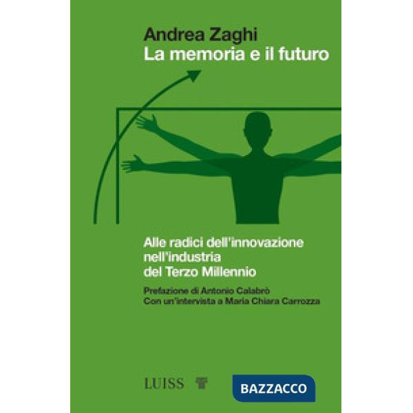 Memoria e il futuro. Alle radici dell'innovazione nell'industria del terzo millennio (La)