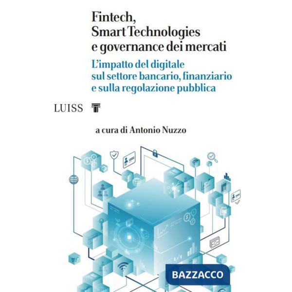 Fintech, Smart Technologies e governance dei mercati. L'impatto del digitale sul settore bancario, finanziario e sulla regolazio