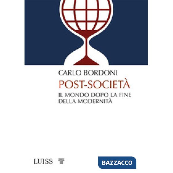 Post-società. Il mondo dopo la fine della modernità