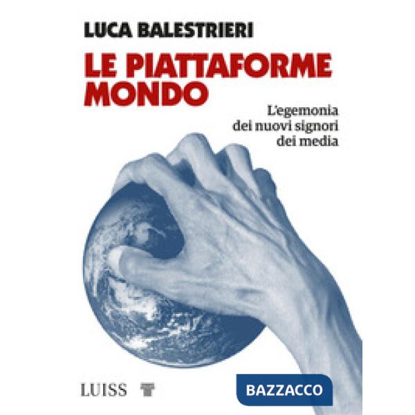 Piattaforme mondo. L'egemonia dei nuovi signori dei media (Le)