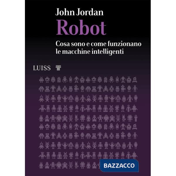 Robot. Cosa sono e come funzionano le macchine intelligenti