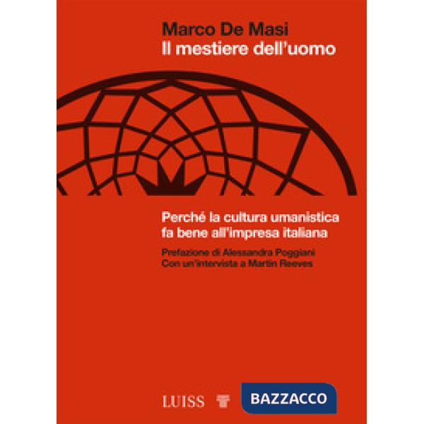 Mestiere dell'uomo. Perché la cultura umanistica fa bene all'impresa italiana (Il)