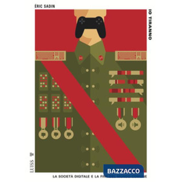 Io tiranno. La società digitale e la fine del mondo comune