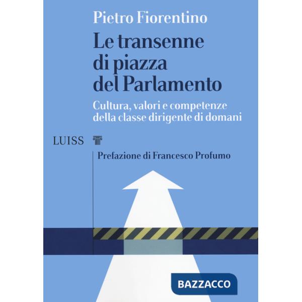 Transenne di Piazza del Parlamento. Cultura, valori e competenze della classe dirigente di domani (Le)