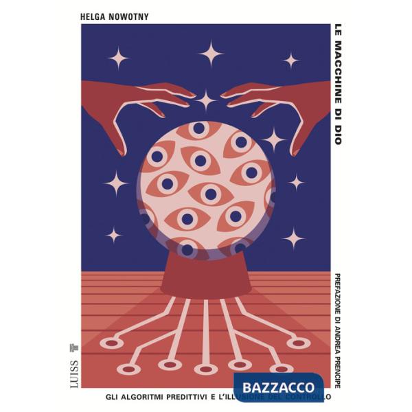 Macchine di Dio. Gli algoritmi predittivi e l'illusione del controllo (Le)