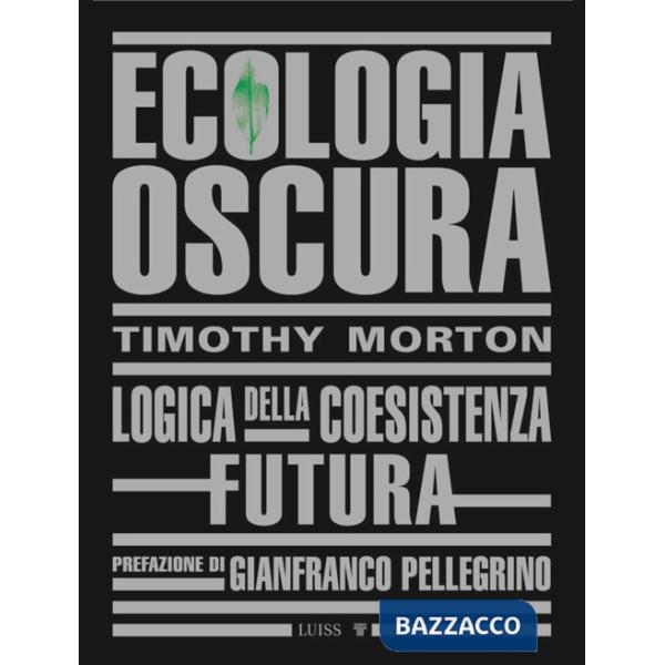 Ecologia oscura. Logica della coesistenza futura. Nuova ediz.