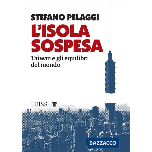 Isola sospesa. Taiwan e gli equilibri del mondo (L')