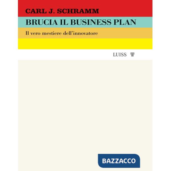 Brucia il business plan. Il vero mestiere dell'innovatore