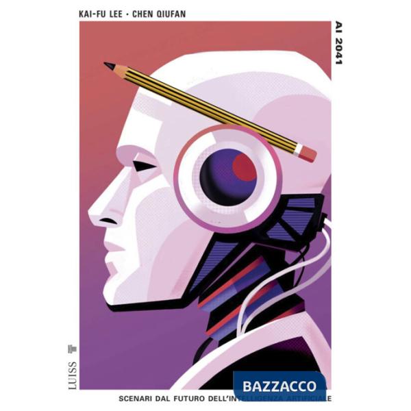 Ai 2041. Scenari dal futuro dell'intelligenza artificiale