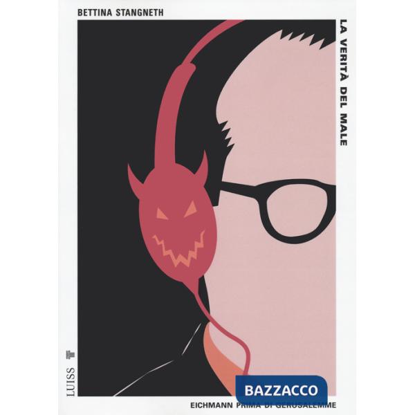 Verità del male. Eichmann prima di Gerusalemme (La)