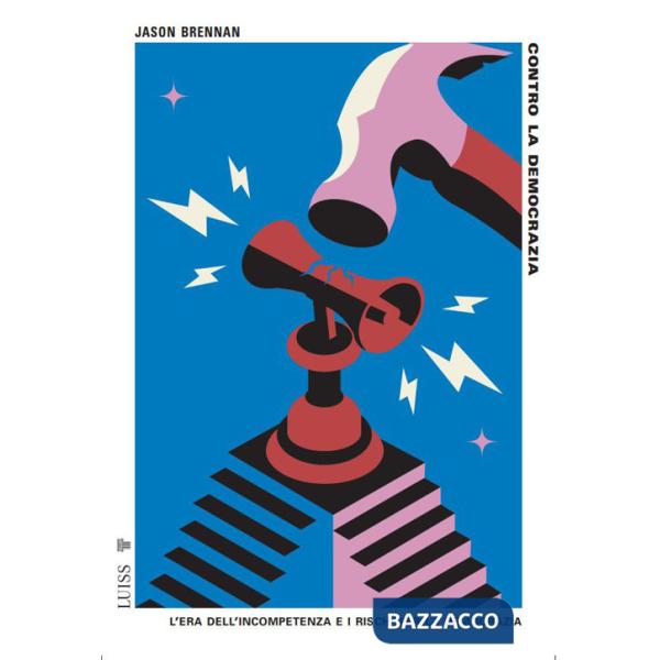 Contro la democrazia. L'era dell'incompetenza e i rischi per la democrazia