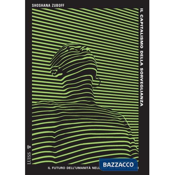 Capitalismo della sorveglianza. Il futuro dell'umanità nell'era dei nuovi poteri (Il)