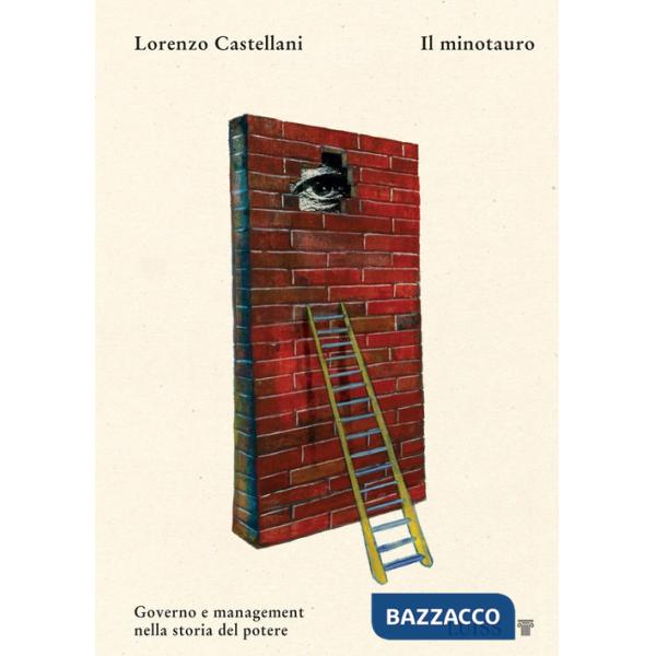 Minotauro. Governo e management nella storia del potere (Il)