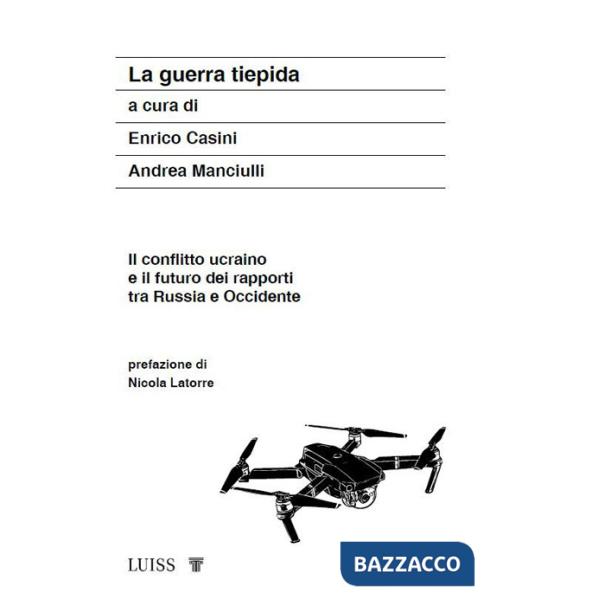 Guerra tiepida. Il conflitto ucraino e il futuro dei rapporti tra Russia e Occidente (La)