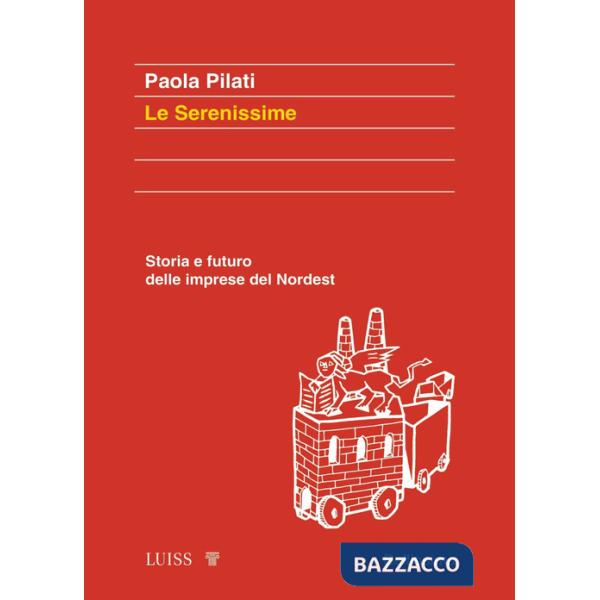 Serenissime. Storia e futuro delle imprese del Nordest (Le)