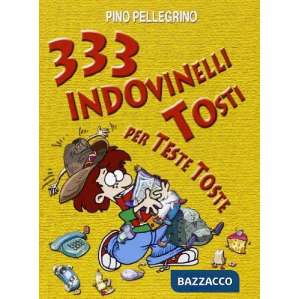 333 indovinelli tosti per teste toste