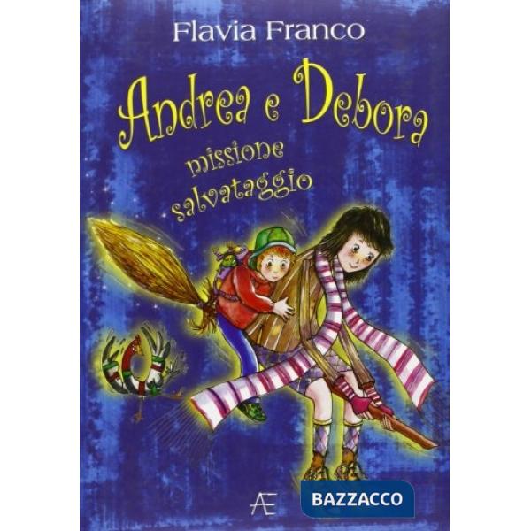 Andrea e Debora. Missione salvataggio. Ediz. illustrata