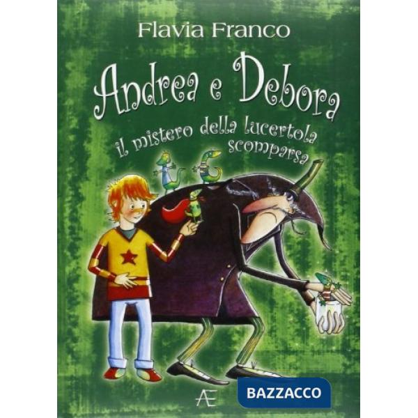 Andrea e Debora. Il mistero della lucertola scomparsa. Ediz. illustrata