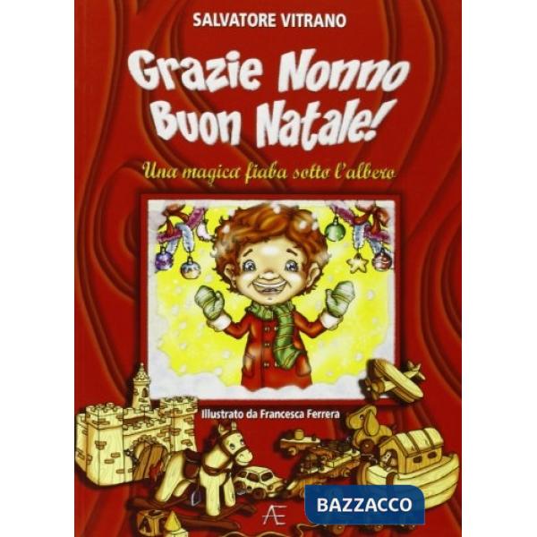 Grazie nonno, buon Natale! Una magica fiaba sotto l'albero. Ediz. illustrata