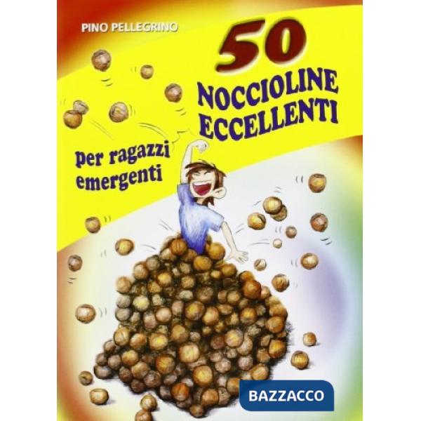 Cinquanta noccioline eccellenti per ragazzi emergenti. Ediz. illustrata