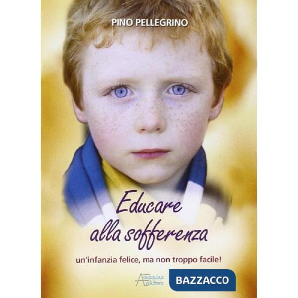 Educare alla sofferenza. Infanzia felice ma non troppo facile