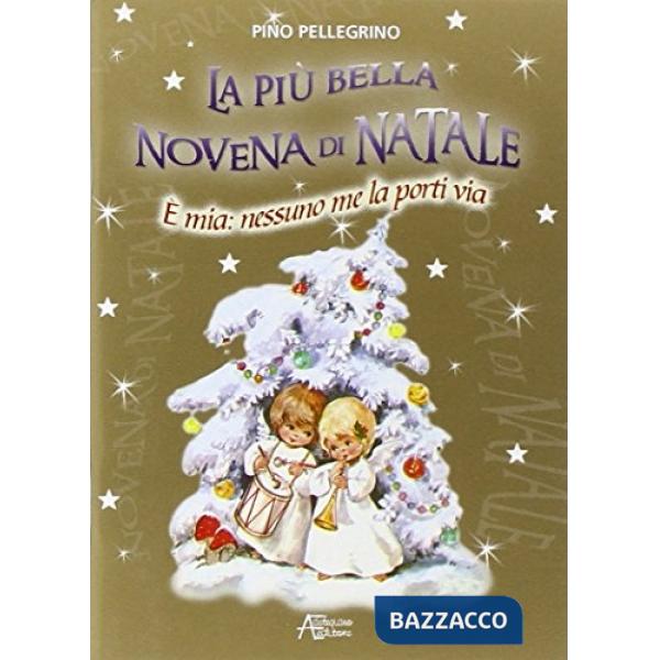 Più bella novena di Natale. È mia: nessuno me la porti via. Ediz. illustrata (La