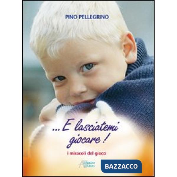 E lasciatemi giocare! I miracoli del gioco