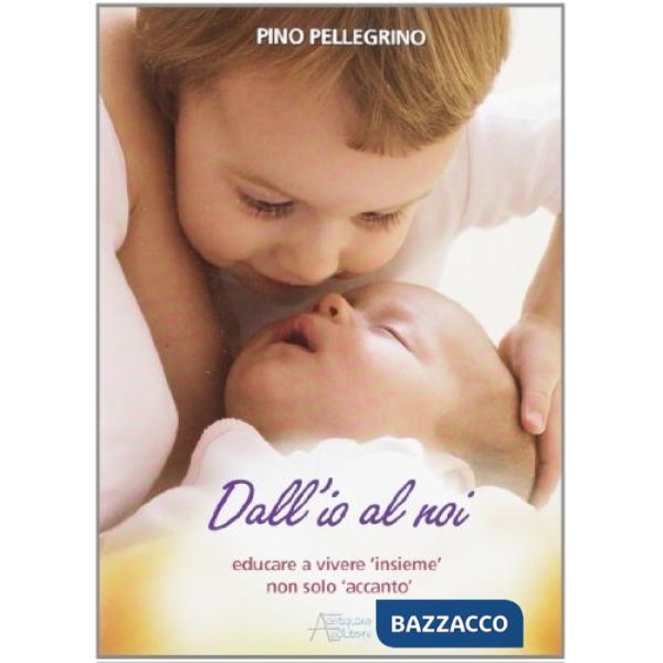 Dall'io al noi. Educare a vivere «insieme» non solo «accanto»