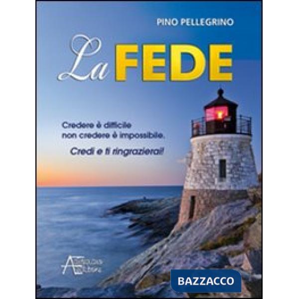 Fede. Credere è difficile non credere è impossibile (La)
