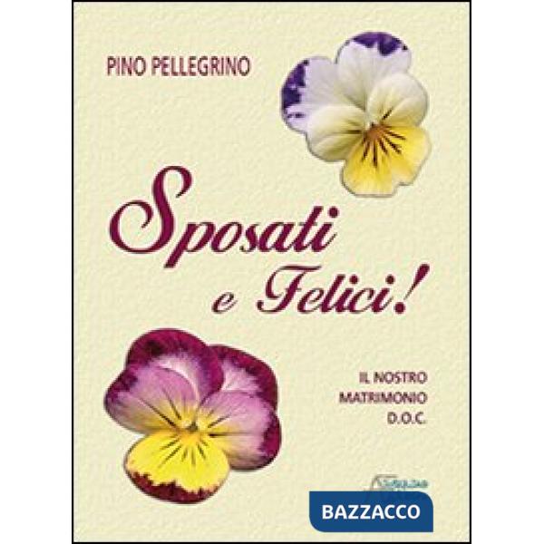 Sposati e felici! Il nostro matrimonio D.O.C.