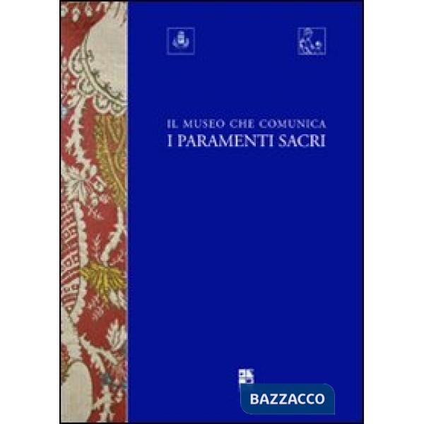 Museo che comunica. I paramenti sacri (Il)