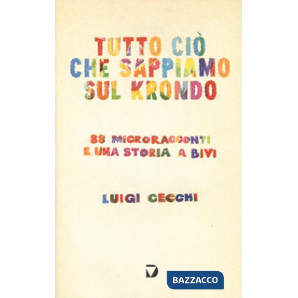 Tutto ciò che sappiamo sul krondo. 88 microracconti e una storia a bivi