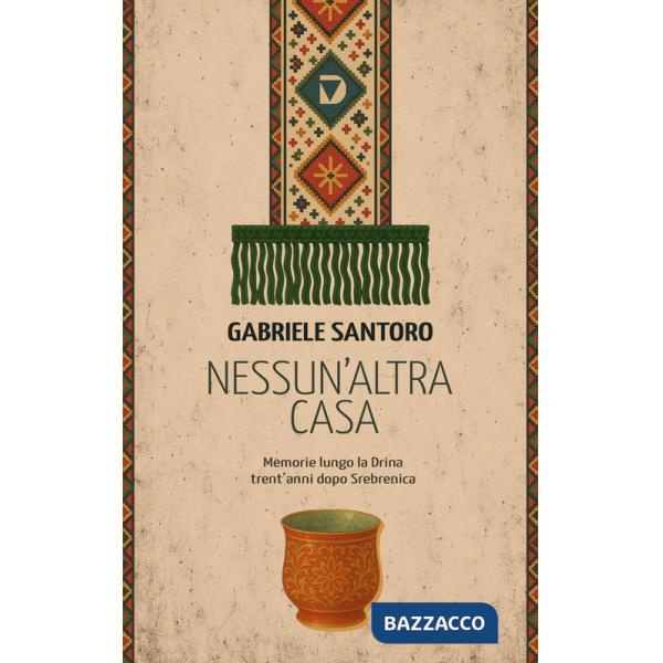 Nessun altra casa. Memorie lungo la Drina trent'anni dopo Srebrenica