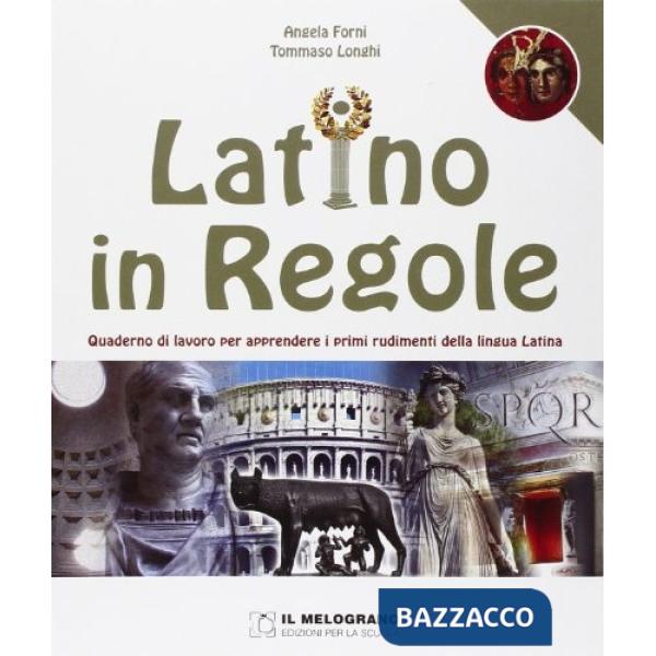 Latino in regole. Quaderno di lavoro per apprendere i primi rudimenti della lingua latina