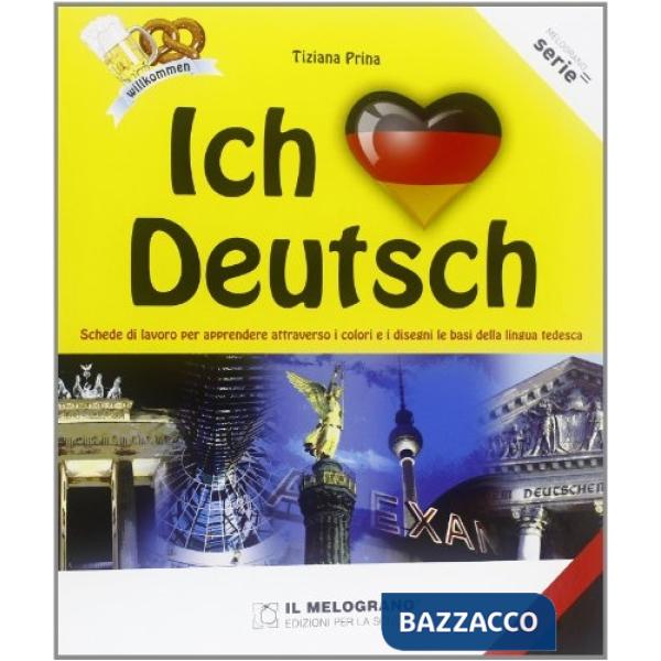 Ich liebe Deutsch. Schede di lavoro per apprendere attraverso i colori e i disegni le basi della lingua tedesca. Per le Scuole s