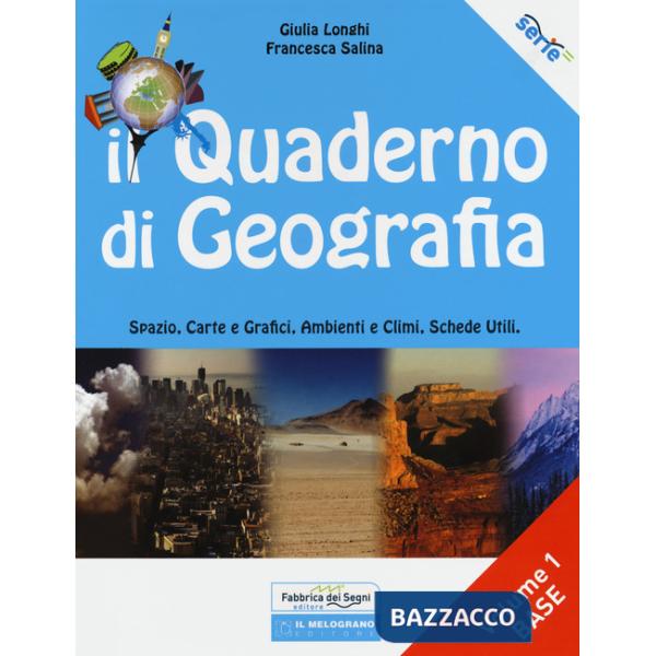 Quaderno di geografia. Spazio, carte e grafici, ambienti e climi, schede utili. Per la Scuola media (Il). Vol. 1: Base