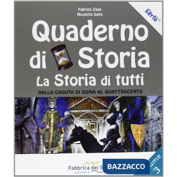 Quaderno di storia. La storia di tutti. Per la Scuola media (Il). Vol. 3: Dalla caduta di Roma al Quattrocento