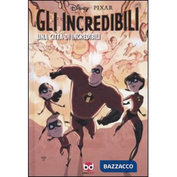 Incredibili. Una città di Incredibili. Ediz. illustrata (Gli)