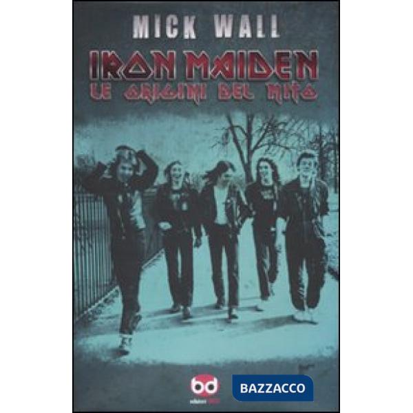 Iron Maiden. Le origini del mito