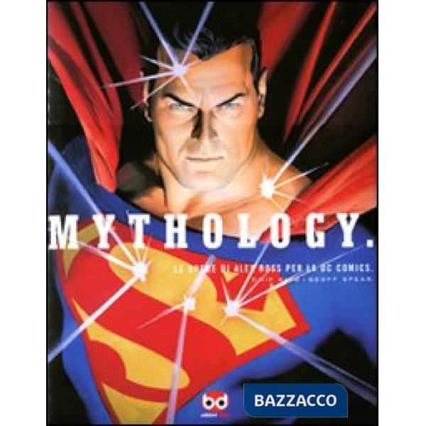 Mythology. Le opere di Alex Ross per la DC Comics. Ediz. illustrata