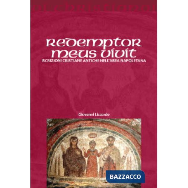Redemptor meus vivit. Iscrizioni cristiane antiche dell'area napoletana