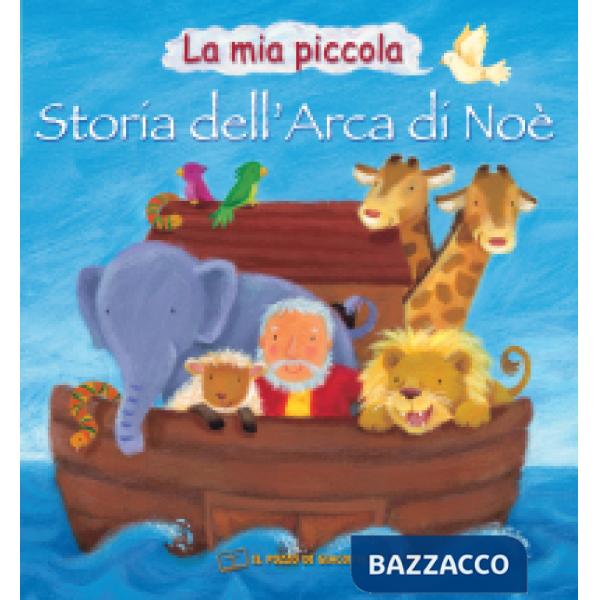 Mia piccola storia dell'arca di Noè. Ediz. illustrata (La)