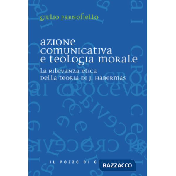 Azione comunicativa e teologia morale. La rilevanza etica della teoria di J. Habermas