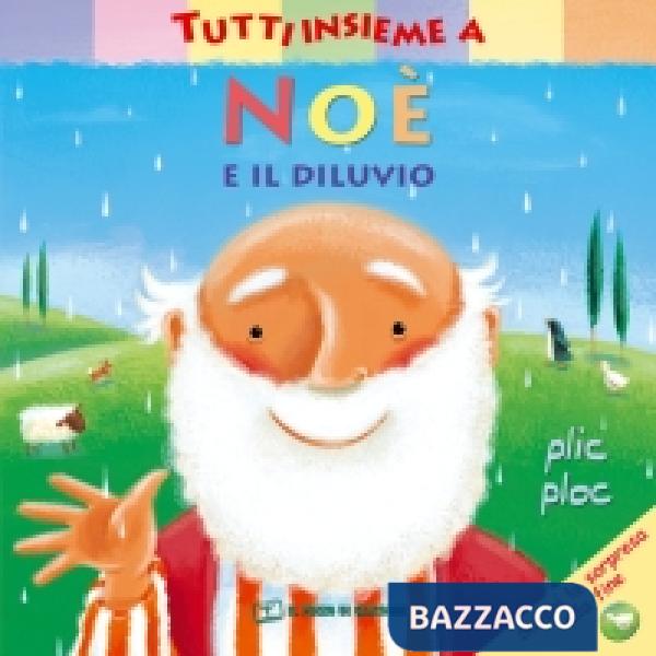 Tutti insieme a Noè e il diluvio. Ediz. a colori