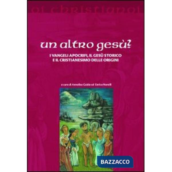 Altro Gesù? I vangeli apocrifi, il Gesù storico e il cristianesimo delle origini (Un)