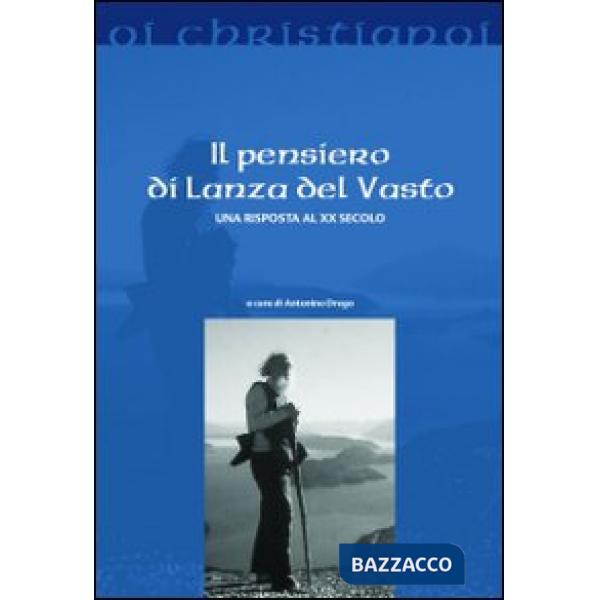 Pensiero di Lanza Del Vasto. Una risposta al XX secolo (Il)