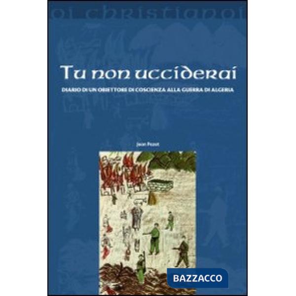 Tu non ucciderai. Diario di un obiettore di coscienza alla guerra di Algeria