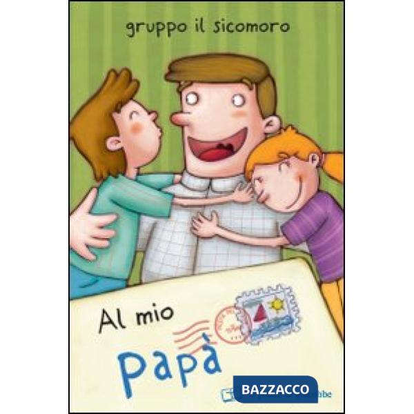 Al mio papà. Ediz. illustrata