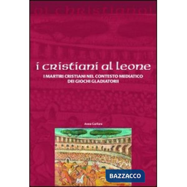 Cristiani ai leoni. I martiri cristiani nel contesto mediatico dei giochi gladiatori (I)